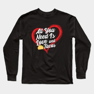 All You Need Is Love And Tacos Long Sleeve T-Shirt